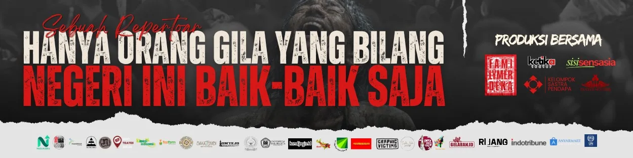 Teater | HANYA ORANG GILA YANG BILANG NEGERI INI BAIK-BAIK SAJA | Ketika Teater