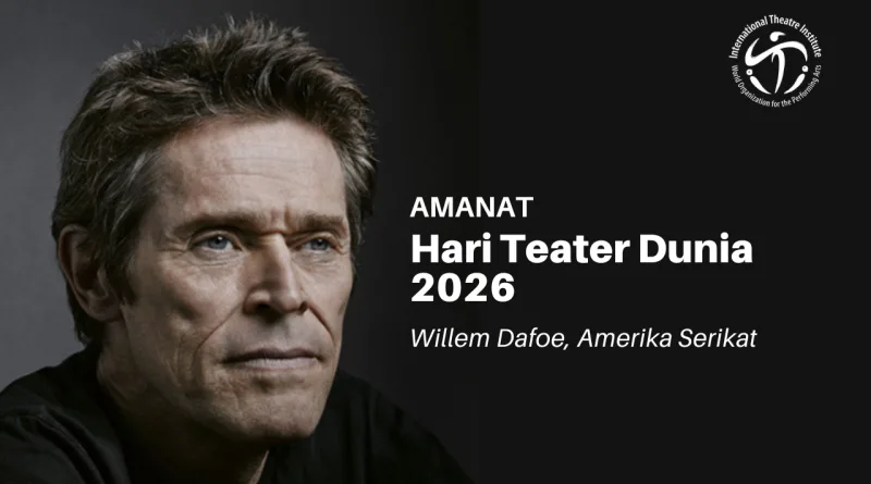 Amanat Hari Teater Dunia oleh Willem Dafoe
